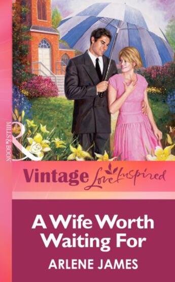 Couverture du livre « A Wife Worth Waiting For (Mills & boon Vintage Love Inspired) » de Arlene James aux éditions Mills & Boon Series