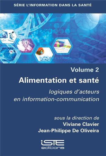 Couverture du livre « Alimentation et santé ; logiques d'acteurs en information-communication » de Viviane Clavier et Jean-Philippe De Oliveira aux éditions Iste