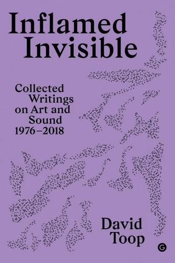 Couverture du livre « Inflamed invisible : collected writings on art and sound, 1976-2018 » de David Toop aux éditions Mit Press