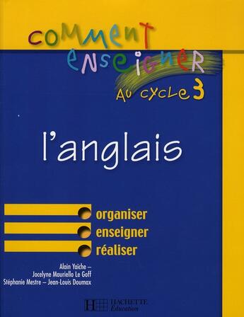 Couverture du livre « Comment enseigner l'anglais au cycle 3 » de Alain Yaiche aux éditions Hachette Education