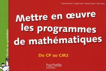 Couverture du livre « Mettre en oeuvre les programmes de mathématiques ; du CP au CM2 » de Chantal Mettoudi et Isabelle Cherel aux éditions Hachette Education