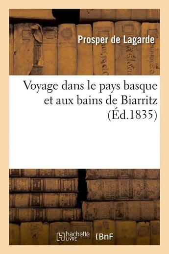 Couverture du livre « Voyage dans le pays basque et aux bains de biarritz (ed.1835) » de Lagarde Prosper aux éditions Hachette Bnf