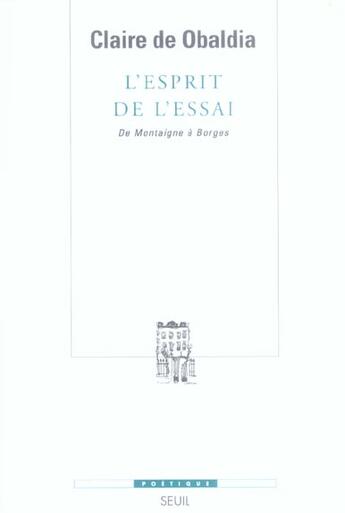 Couverture du livre « Revue poétique : l'esprit de l'essai ; de Montaigne à Borges » de Claire De Obaldia aux éditions Seuil