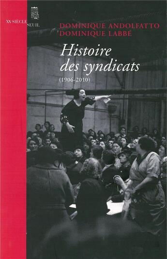 Couverture du livre « Histoire des syndicats (1906-2010) » de Dominique Labbe et Andolfatto Dominique aux éditions Seuil