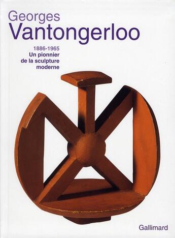 Couverture du livre « Georges Vantongerloo (1886-1965) un pionnier de la sculpture moderne » de  aux éditions Gallimard