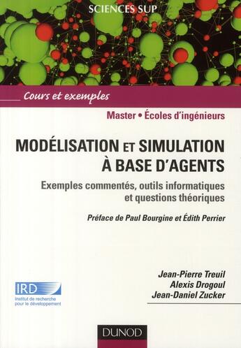 Couverture du livre « Modélisation et simulation à base d'agents ; exemples commentés, outils informatiques et questions théoriques ; master, écoles d'ingénieurs » de Alexis Drogoul et Jean-Pierre Treuil et Jean-Daniel Zucker aux éditions Dunod