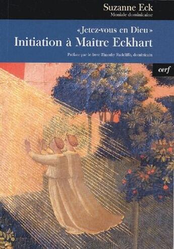 Couverture du livre « Jetez-vous en Dieu ; initiation à Maître Eckhart » de Suzanne Eck aux éditions Cerf