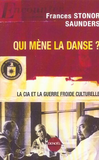 Couverture du livre « Qui mène la danse ? ; la CIA et la guerre froide culturelle » de Frances Stonor Saunders aux éditions Denoel