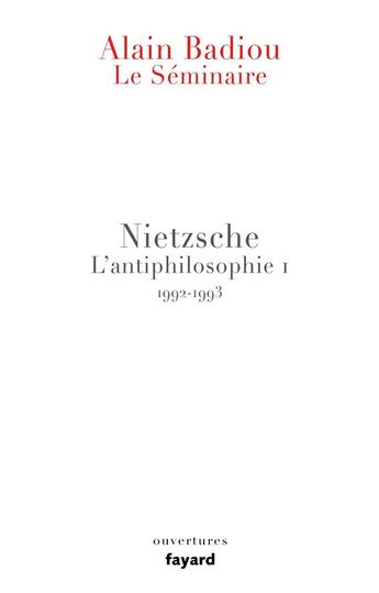 Couverture du livre « Le séminaire ; Nietzsche ; l'antiphilosophie t.1 ; 1992-1993 » de Alain Badiou aux éditions Fayard