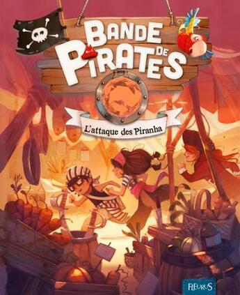 Couverture du livre « Bande de pirates ; l'attaque des piranha » de Olivier Dupin et Jerome Pelissier et Juliette Parachini-Deny aux éditions Fleurus