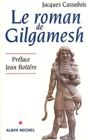 Couverture du livre « Le roman de Gilgamesh » de Jacques Cassabois aux éditions Albin Michel