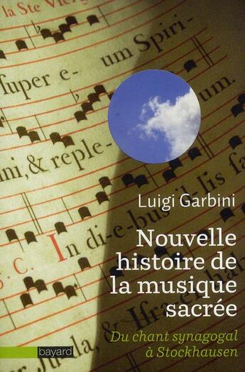 Couverture du livre « Nouvelle histoire de la musique sacrée ; du chant synagogal à Stockhausen » de  aux éditions Bayard