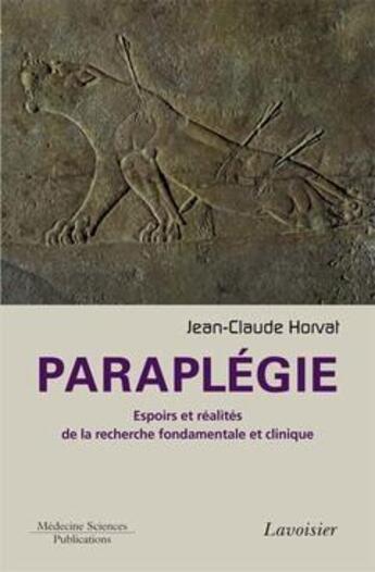 Couverture du livre « Paraplégie ; espoirs et réalités de la recherche fondamentale et clinique » de Jean-Claude Horvat aux éditions Lavoisier Medecine Sciences