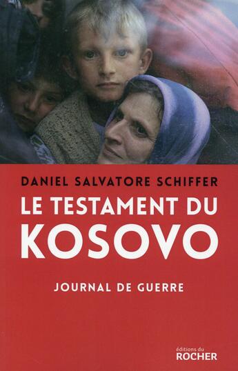 Couverture du livre « Le testament du Kosovo : journal de guerre » de Daniel Salvatore Schiffer aux éditions Rocher