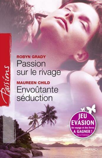 Couverture du livre « Passion sur le rivage ; envoûtante séduction » de Robyn Grady et Maureen Child aux éditions Harlequin