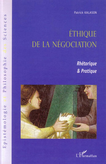 Couverture du livre « Éthique de la négociation ; rhétorique et pratique » de Patrick Kalason aux éditions L'harmattan