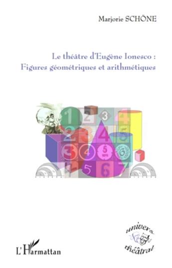 Couverture du livre « Le théâtre d'Eugène Ionesco : figures géometriques et arithmétiques » de Marjorie Schone aux éditions L'harmattan