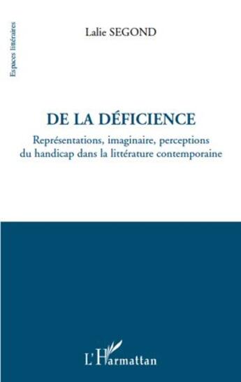 Couverture du livre « De la déficience ; représentations, imaginaire, perceptions du handicap dans la littérature contemporaine » de Lalie Segond aux éditions L'harmattan