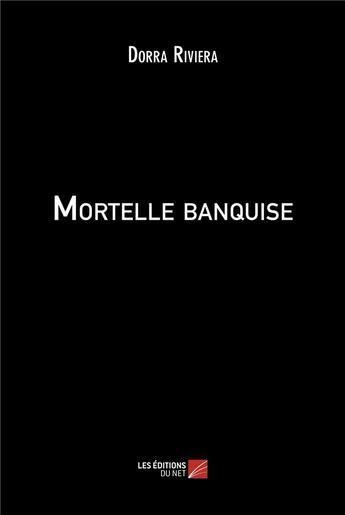 Couverture du livre « Mortelle banquise » de Dorra Riviera aux éditions Editions Du Net