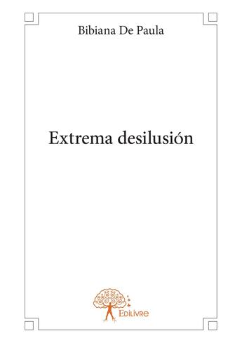 Couverture du livre « Extrema desilusion » de De Paula Bibiana aux éditions Editions Edilivre