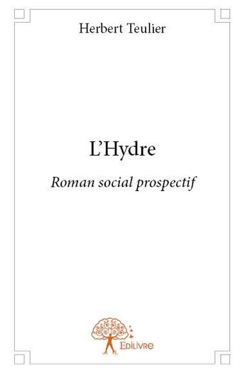 Couverture du livre « L'hydre ; roman social prospectif » de Herbert Teulier aux éditions Edilivre