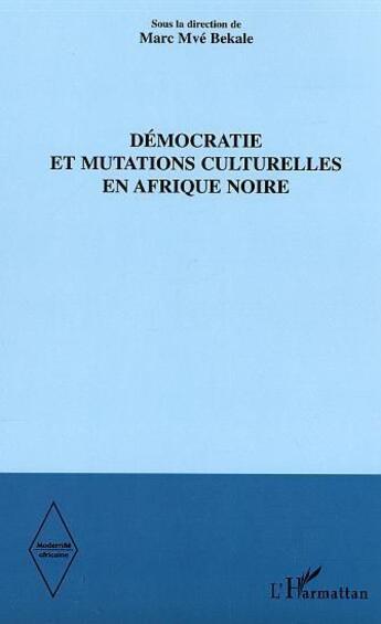 Couverture du livre « Modernité africaine ; DEMOCRATIE ET MUTATIONS CULTURELLES EN AFRIQUE NOIRE » de Marc-Mve Bekale aux éditions L'harmattan