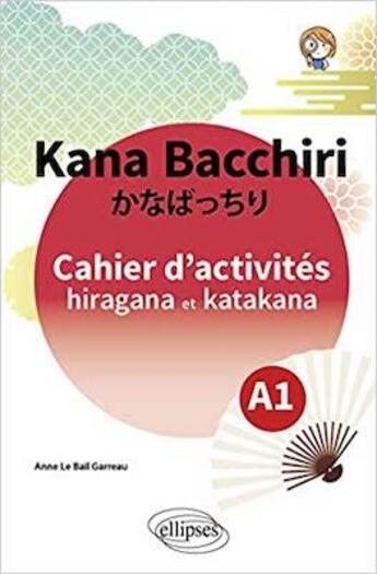 Couverture du livre « Kana bacchiri. cahier d'activites hiragana et katakana » de Le Bail Garreau A M. aux éditions Ellipses Marketing