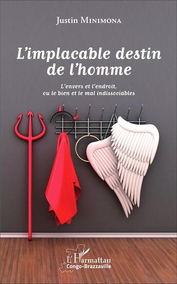 Couverture du livre « L'implacable destin de l'homme - l'envers et l'endroit, ou le bien et le mal indissociables » de Justin Minimona aux éditions L'harmattan