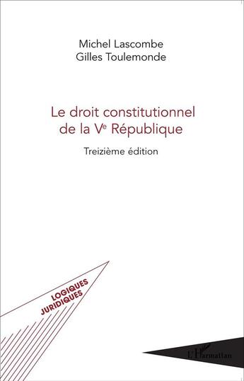 Couverture du livre « Le droit constitutionnel de la Ve République (13e édition) » de Michel Lascombe et Gilles Toulemonde aux éditions L'harmattan