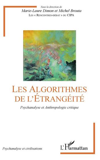 Couverture du livre « Les algorithmes de l'étrangéité ; psychanalyse et anthropologie critique » de Marie-Laure Dimon et Michel Brouta aux éditions L'harmattan