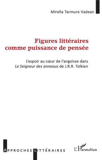 Couverture du livre « Figures littéraires comme puissance de pensée ; l'espoir au coeur de l'angoisse dans Le Seigneur des anneaux de J. R. R Tolkien » de Mirella Tarmure Vadean aux éditions L'harmattan