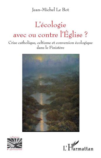 Couverture du livre « L'écologie avec ou contre l'église ? crise catholique, celtisme et conversion écologique dans le Finistère » de Jean-Michel Le Bot aux éditions L'harmattan