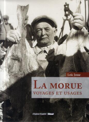 Couverture du livre « La morue ; voyages et usages » de Loic Josse aux éditions Glenat