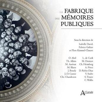 Couverture du livre « La fabrique des mémoires publiques » de Fabrice Galtier et Flore Kimmel-Clauzet et Isabelle David aux éditions Atlande Editions