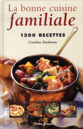 Couverture du livre « La bonne cuisine familiale » de Caroline Darbonne aux éditions Terres Bleues