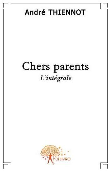 Couverture du livre « Chers parents » de Andre Thiennot aux éditions Edilivre