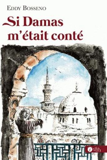 Couverture du livre « Si Damas m'était conté » de Eddy Bosseno aux éditions Les Points Sur Les I