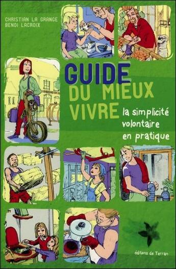 Couverture du livre « Guide du mieux vivre ; la simplicité volontaire en pratique » de Benoi Lacroix et Christian Lagrange aux éditions De Terran