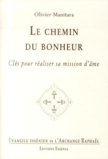 Couverture du livre « Le chemin du bonheur ; clés pour réaliser sa mission d'âme » de Olivier Manitara aux éditions Essenia