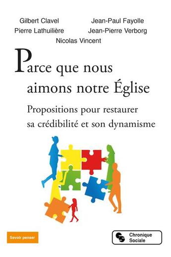 Couverture du livre « Parce que nous aimons notre Eglise : propositions pour restaurer sa crédibilité et son dynamisme » de Gilbert Clavel et Jean-Paul Fayolle et Pierre Lathuilliere et Jean-Pierre Verborg et Nicolas Vincent aux éditions Chronique Sociale