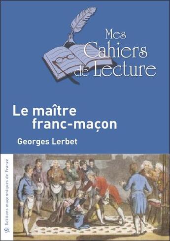 Couverture du livre « Le maître franc-maçon » de Georges Lerbet aux éditions Mes Cahiers De Lecture