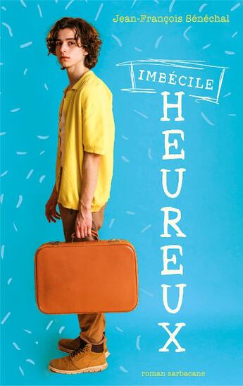 Couverture du livre « Imbécile heureux » de Jean-Francois Senechal aux éditions Sarbacane