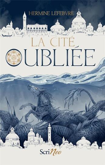 Couverture du livre « La cité oubliée » de Hermine Lefebvre aux éditions Scrineo