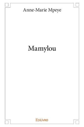 Couverture du livre « Mamylou » de Mpeye Anne-Marie aux éditions Edilivre