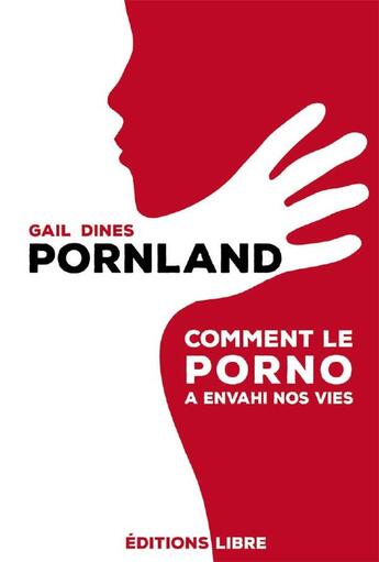 Couverture du livre « Pornland ; comment le porno a envahi nos vies » de Gail Dines aux éditions Editions Libre