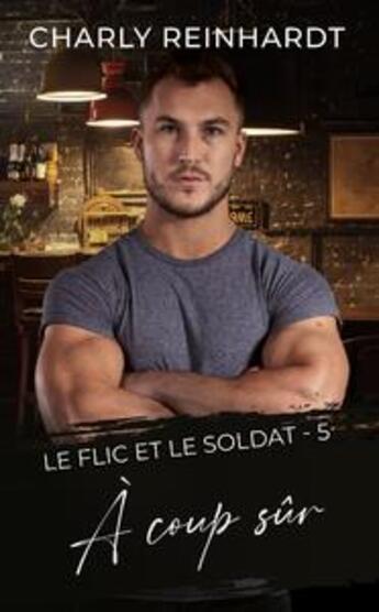 Couverture du livre « À coup sûr : le flic et le soldat Tome 5 » de Charly Reinhardt aux éditions Charly Reinhardt