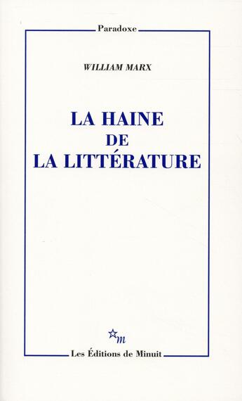 Couverture du livre « La haine de la littérature » de William Marx aux éditions Minuit