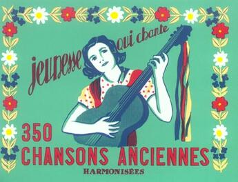 Couverture du livre « 350 chansons anciennes » de  aux éditions Editions De L'atelier