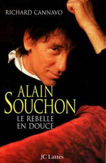 Couverture du livre « Alain Souchon : Le rebelle en douce » de Richard Cannavo aux éditions Lattes