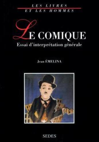 Couverture du livre « Le comique : essai d'interprétation générale (2e édition) » de Jean Emelina aux éditions Cdu Sedes